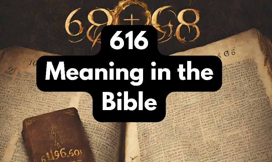 What Is the Number 616 Meaning in the Bible