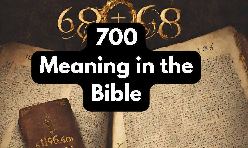 What Is the Number 700 Meaning in the Bible?