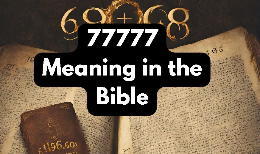 What Is the Number 77777 Meaning in the Bible