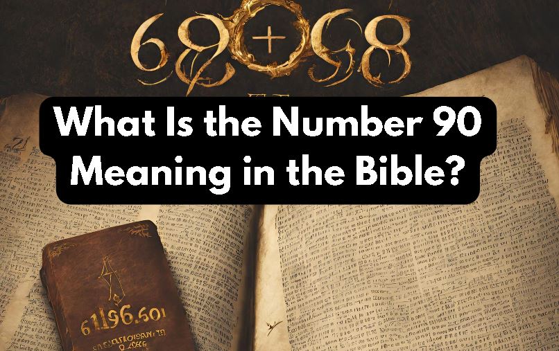 What Is the Number 90 Meaning in the Bible