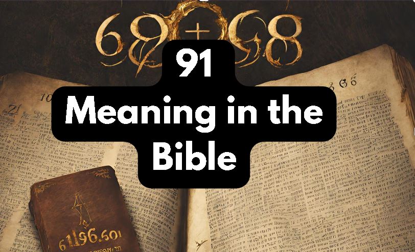 What Is the Number 91 Meaning in the Bible